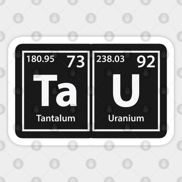 Tau (Ta-U) Periodic Elements Spelling Sticker by cerebrands